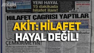Akit 'hilafet hayal değil' dedi, tepkilere