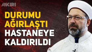 Ali Erbaş'ın son durumu, hastaneye kaldırıldı, Diyanet'ten resmi açıklama geldi