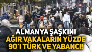 Almanya şaşkın! Ağır vakaların yüzde 90'ı Türk ve yabancı