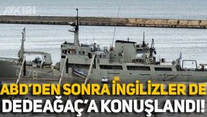 Amerikan askerlerinden sonra İngilizler de Dedeağaç'a konuşlandı!