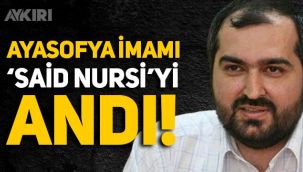 Ayasofya İmamı Mehmet Boynukalın, 'Said Nursi'yi andı!