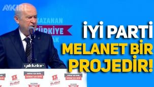 Bahçeli'den İYİ Parti ve Akşener'e tepki: Talimatla kurulmuş melanet bir projedir!