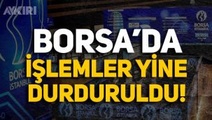 Borsa'da sert düşüş devam ediyor, işlemler yine durduruldu!