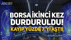 Borsa ikinci kez durduruldu! Kayıp yüzde 7'yi aştı