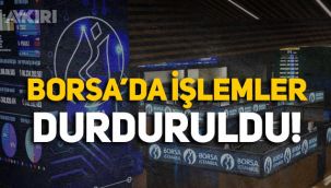 Borsa İstanbul'da işlemler durduruldu!