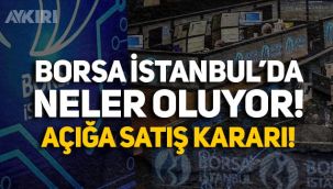 Borsa İstanbul'da neler oluyor! Açığa satış kararı