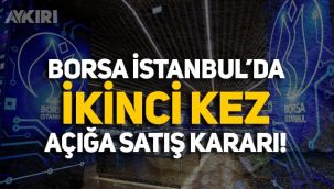 Borsa İstanbul'da neler oluyor! İkinci günde de açığa satış kararı