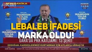 Cumhurbaşkanı Erdoğan'ın kullandığı 'lebaleb' kelimesi marka oldu!