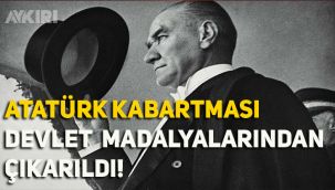 Devlet madalyalarından Atatürk çıkartıldı!