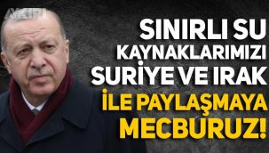 Erdoğan: Sınırlı su kaynaklarımızı Irak ve Suriye ile paylaşmak mecburiyetindeyiz