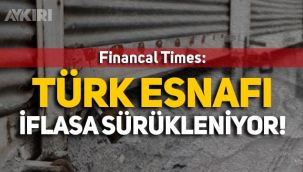 Financial Times: Türk esnafı iflasa sürükleniyor