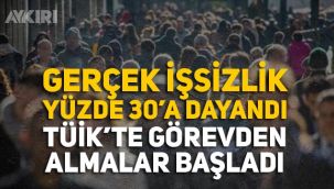 Gerçek işsizlik yüzde 30'a ulaştığı açıklandı TÜİK'te görevden almalar başladı!