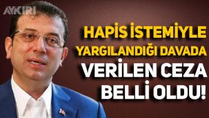Hapis istemiyle yargılanan Ekrem İmamoğlu'na verilen ceza belli oldu!