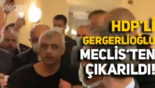 HDP'li Gergerlioğlu Meclis'ten çıkarıldı, gözaltına alındı!