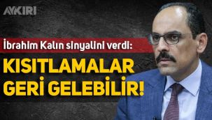 İbrahim Kalın sinyalini verdi: Kısıtlamalar geri gelebilir!