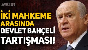 İki mahkeme arasında 'Devlet Bahçeli' tartışması: 