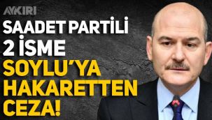 İki Saadet Partili'ye Süleyman Soylu’ya hakaretten ceza