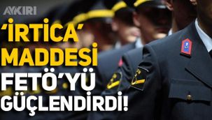 ’İrtica' düzenlemesi TSK’da FETÖ’yü güçlendirdi'