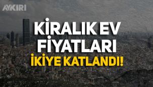 İstanbul'da kiralık ev fiyatları ikiye katlandı!