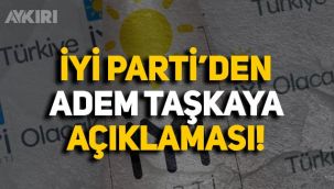 İYİ Parti'den Adem Taşkaya açıklaması