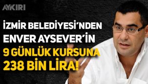 İzmir Belediyesi'nden Enver Aysever'in 9 günlük kursuna 238 bin lira!