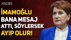 Meral Akşener: Ekrem İmamoğlu bana WhatsApp'tan mesaj attı