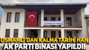 Osmanlı'dan kalan Tarihi Kurşuncu Hanı, AK Parti binası yapıldı