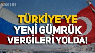 Rusya'dan Türkiye'ye yeni gümrük vergisi!