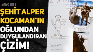 Şehit Alper Kocaman'ın oğlundan duygulandıran çizim!