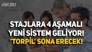 'Stajlar için 4 aşamalı yeni sistem getiriliyor, torpil bitecek'