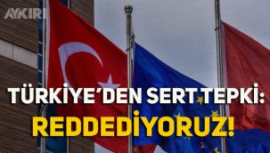 Türkiye'den Avrupa Parlamentosu kararlarına tepki: Reddediyoruz!