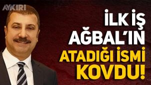 Yeni Merkez Bankası Başkanı Kavcıoğlu, ilk iş olarak Naci Ağbal'ın atadığı ismi kovdu!