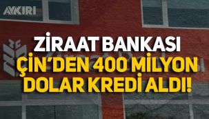 Ziraat Bankası, Çin'den 400 milyon dolarlık kredi aldı