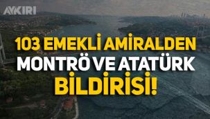 103 emekli amiralden Montrö ve Atatürk devrimleri bildirisi