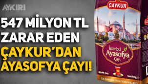 547 milyon TL zarar eden ÇAYKUR'dan Ayasofya için özel çay!