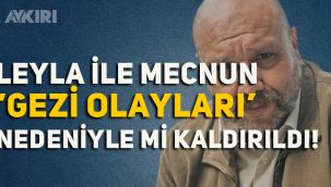 Ahmet Mümtaz Taylan: Leyla ile Mecnun bence Gezi yüzünden kaldırıldı!