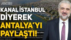 AK Parti İstanbul İl Başkanı Kabaktepe, Kanal İstanbul diye Antalya'yı paylaştı