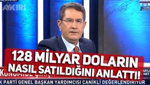 AK Partili Nurettin Canikli, 128 milyar doların nasıl satıldığını anlattı!