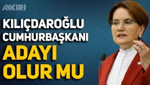 Akşener'den Kılıçdaroğlu'nun Cumhurbaşkanı adaylığı sözlerine yanıt