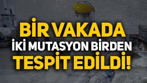 Ankara'da bir vakada iki mutasyon birden tespit edildi!