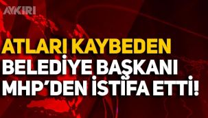 Atları kaybeden belediye başkanı MHP'den istifa etti