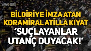 Bildiriye imza atan emekli amiral Atilla Kıyat: Suçlayanlar utanç duyacak