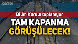 Bilim Kurulu toplanıyor: Tam kapanma görüşülecek