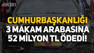 Cumhurbaşkanlığı'nda 3 makam aracı için 52 milyon TL ödendi!