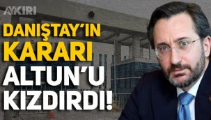 Danıştay'ın kararı İletişim Başkanı Fahrettin Altun'u kızdırdı!