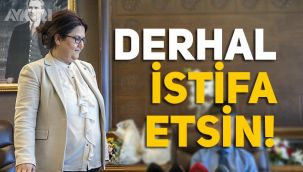 Derya Yanık derhal istifa etsin
