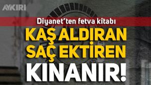 Diyanet'ten fetva kitabı: Kaş aldıran, dövme yaptıran kınanır!