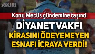 Diyanet Vakfı, kirasını ödeyemeyen esnafı icraya verdi, konu Meclis'e taşındı!