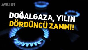 Doğalgaza yılın dördüncü zammı!