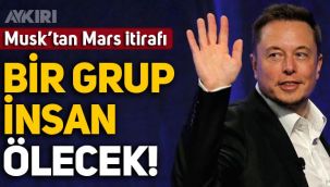 Elon Musk: Mars görevi sırasında bazı insanlar ölecek
